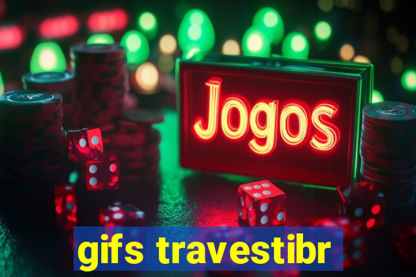 gifs travestibr