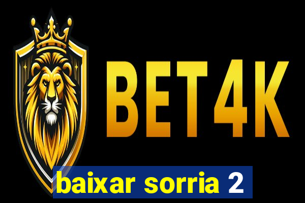 baixar sorria 2