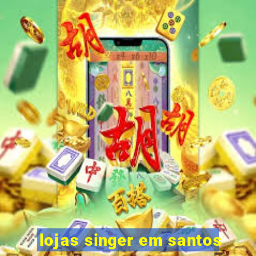 lojas singer em santos