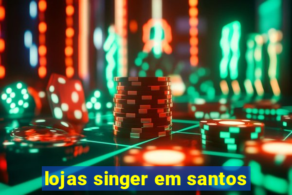 lojas singer em santos