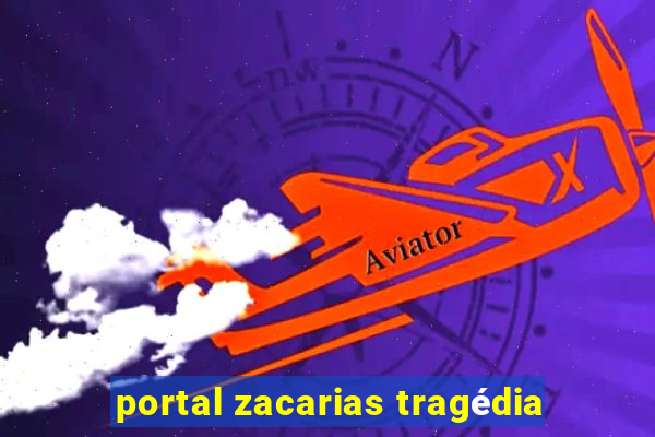 portal zacarias tragédia