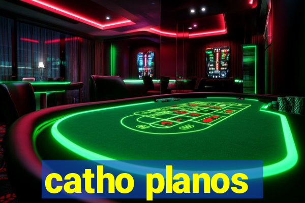 catho planos