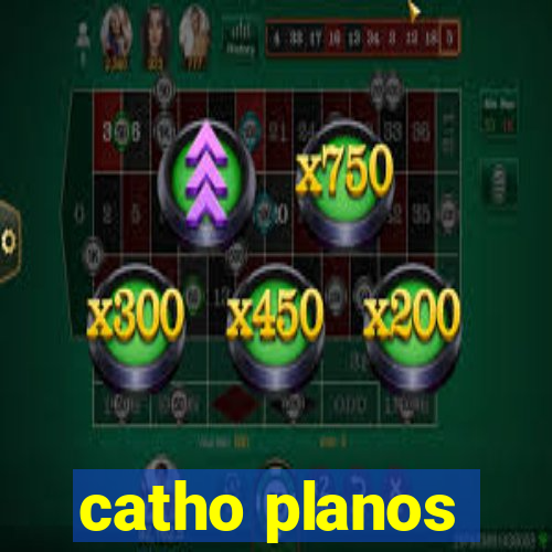 catho planos