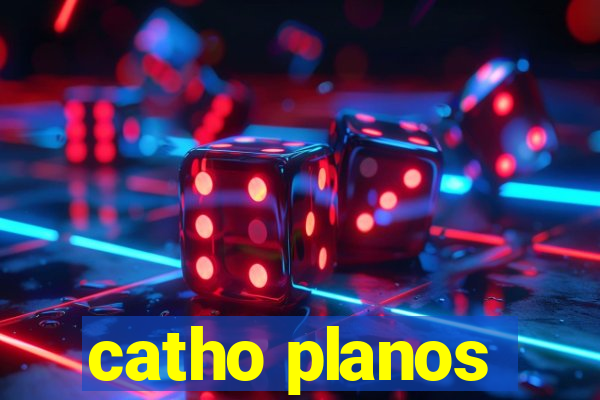 catho planos