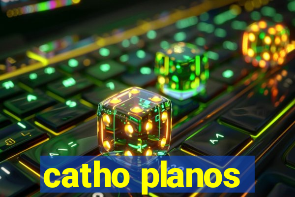 catho planos