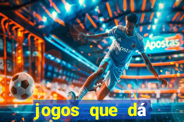 jogos que dá dinheiro grátis