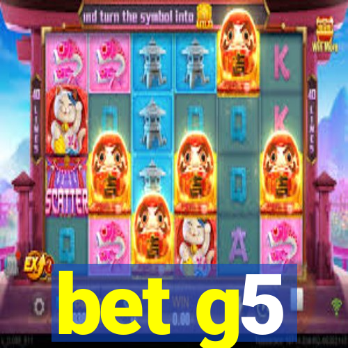 bet g5