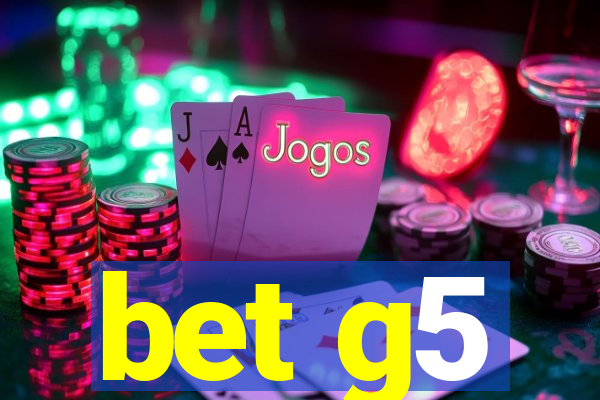 bet g5