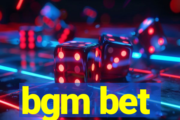 bgm bet