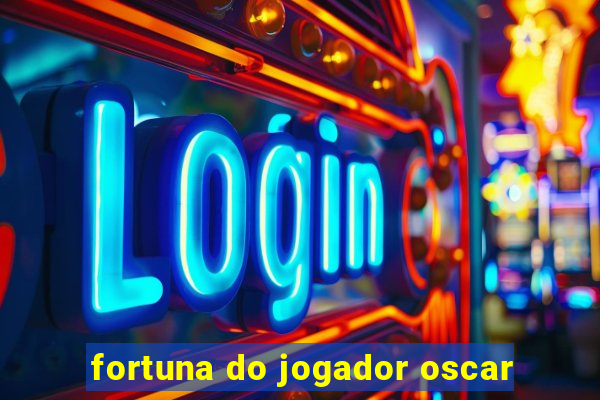 fortuna do jogador oscar