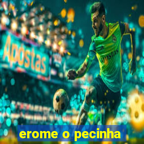 erome o pecinha