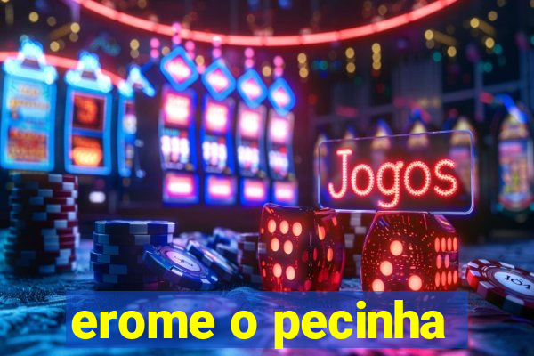 erome o pecinha