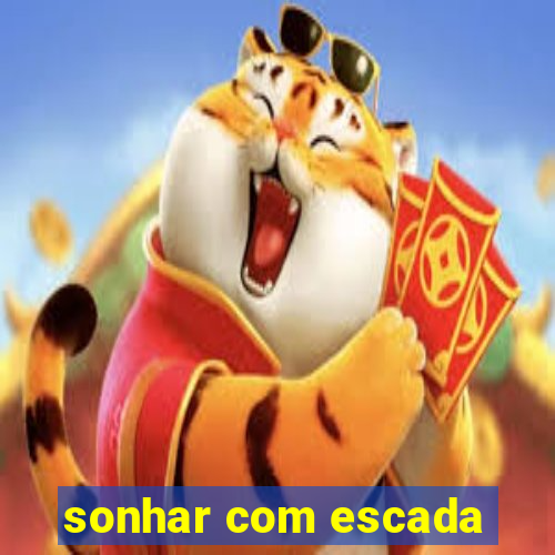 sonhar com escada