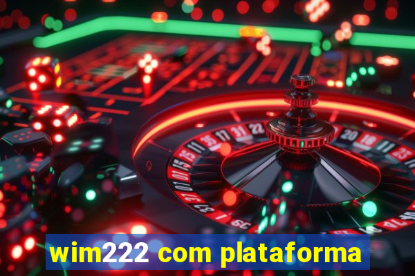 wim222 com plataforma