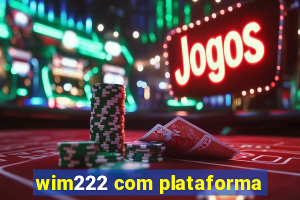 wim222 com plataforma