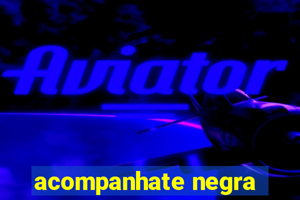 acompanhate negra