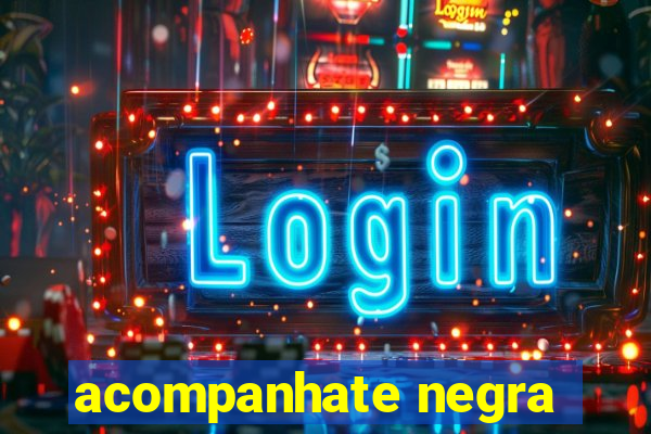 acompanhate negra