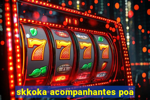 skkoka acompanhantes poa