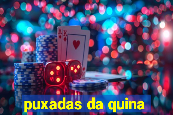 puxadas da quina