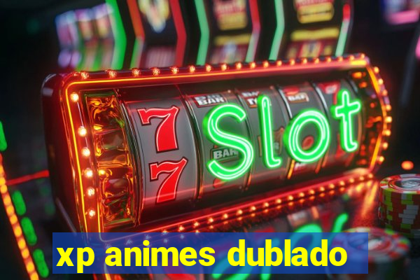 xp animes dublado