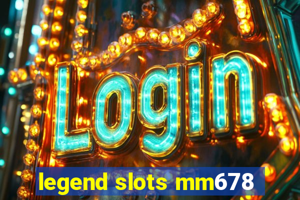 legend slots mm678