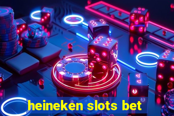 heineken slots bet