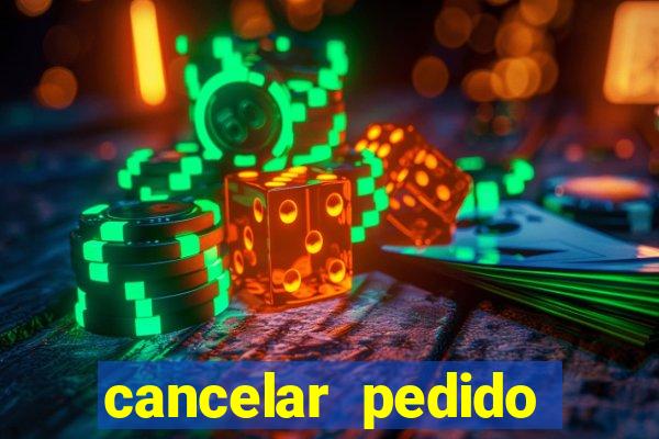 cancelar pedido casas bahia