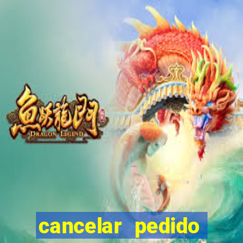 cancelar pedido casas bahia