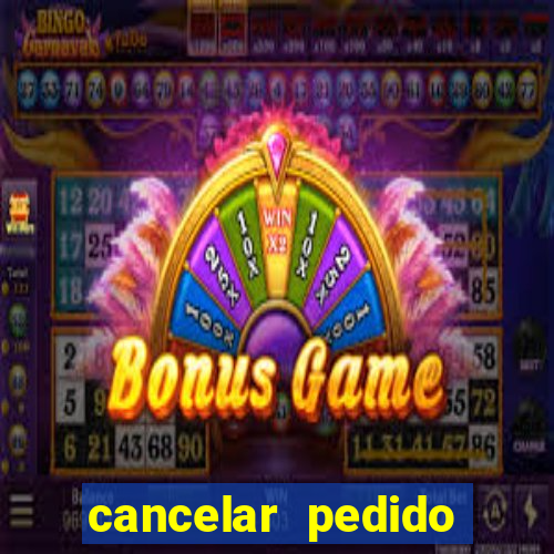 cancelar pedido casas bahia