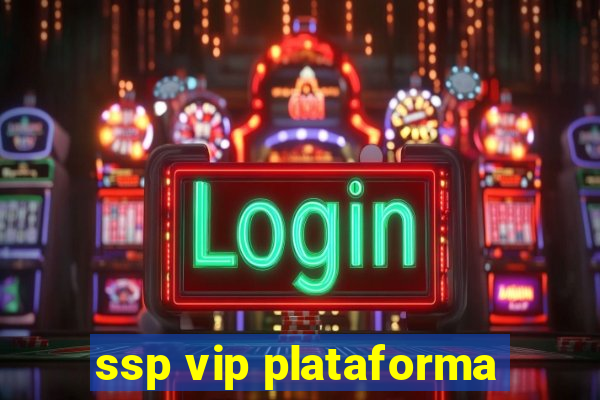 ssp vip plataforma