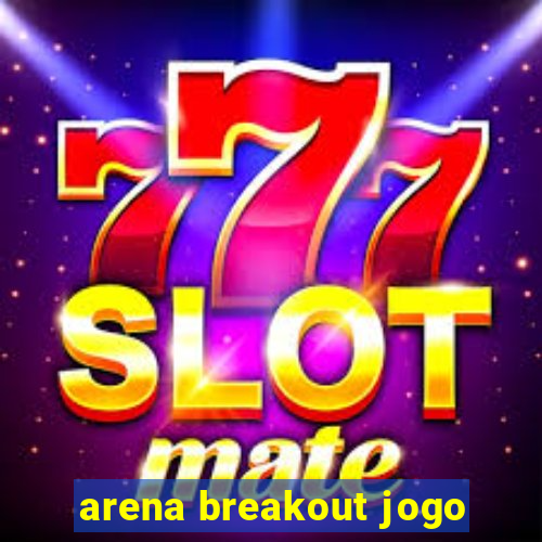 arena breakout jogo