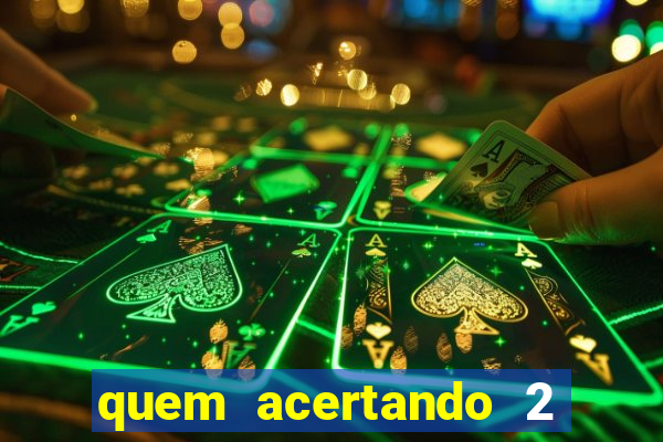 quem acertando 2 numeros mega sena ganha