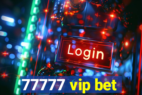 77777 vip bet