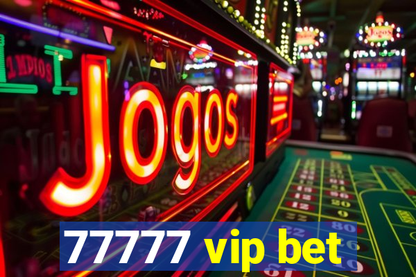77777 vip bet