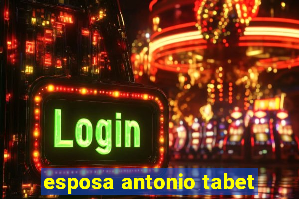esposa antonio tabet