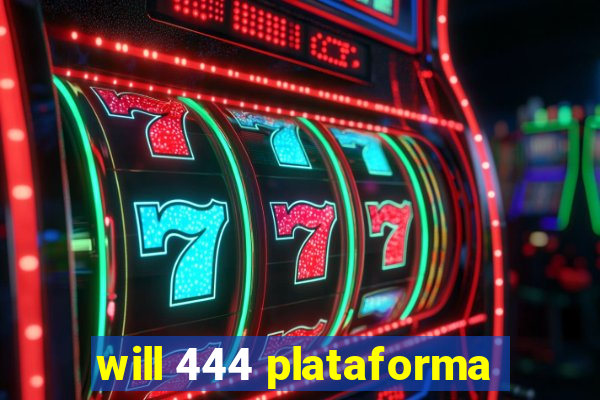 will 444 plataforma
