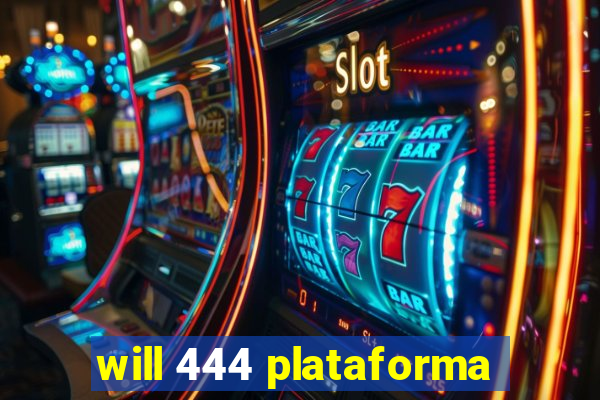 will 444 plataforma