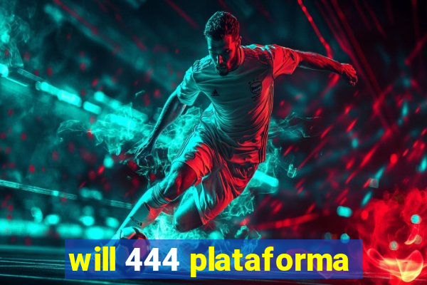 will 444 plataforma