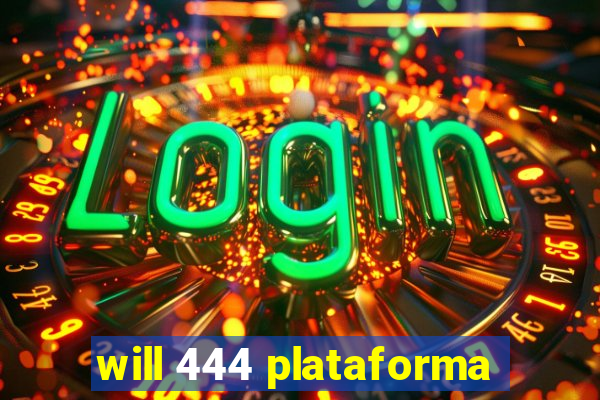 will 444 plataforma
