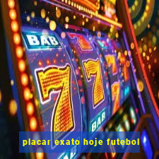 placar exato hoje futebol