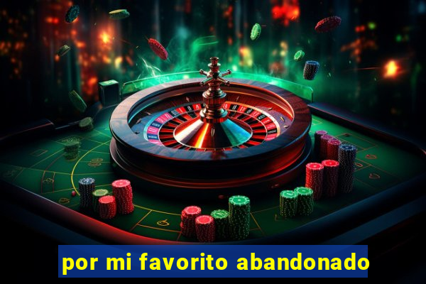 por mi favorito abandonado