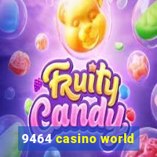 9464 casino world