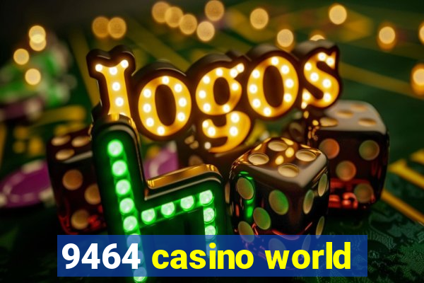 9464 casino world