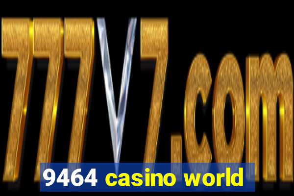 9464 casino world