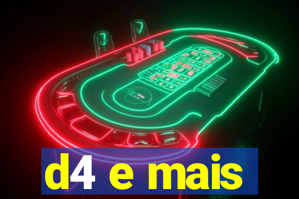 d4 e mais