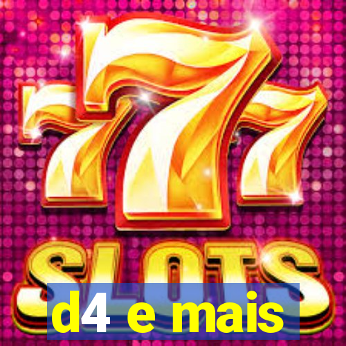d4 e mais