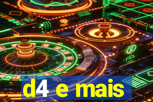 d4 e mais