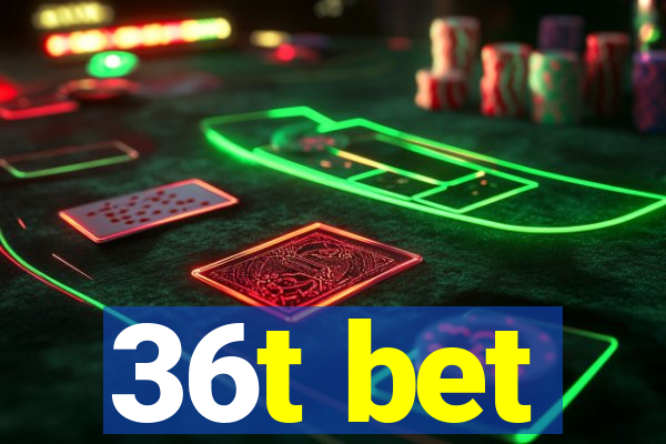 36t bet
