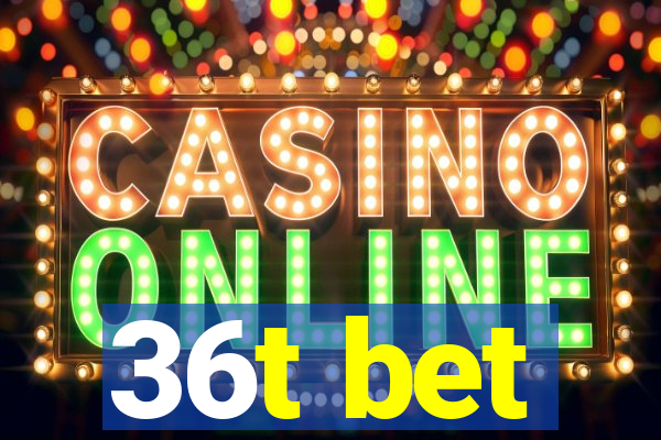 36t bet
