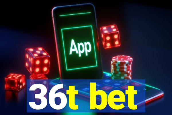 36t bet